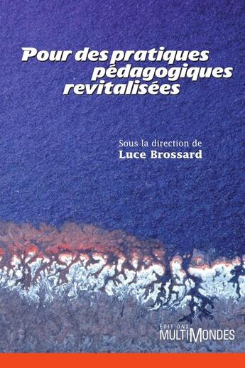 Couverture du livre « Pour des pratiques pédagogiques revitalisées » de Luce Brossard aux éditions Editions Multimondes