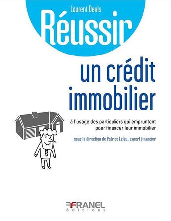 Couverture du livre « Réussir son crédit immobilier à l'usage de ceux qui veulent acquérir un bien immobilier » de Laurent Denis aux éditions Arnaud Franel