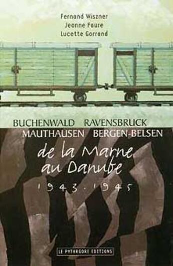 Couverture du livre « De la Marne au Danube (1943-1945) ; Buchenwald, Ravensbruck, Mauthausen, Bergen-Belsen » de Fernand Wiszner et Jeanne Faure et Lucette Gorrand aux éditions Le Pythagore
