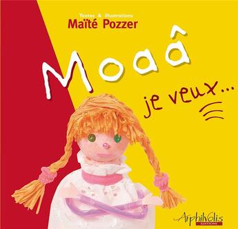 Couverture du livre « Moaâ ; je veux... » de Maite Pozzer aux éditions Arphilvolis