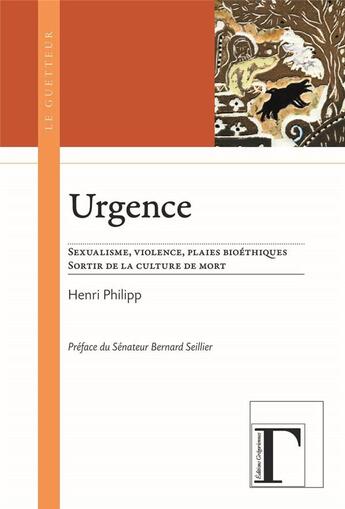 Couverture du livre « Urgence ; sexualisme, violence, plaies bioéthiques ; sortir de la culture de mort » de Henri Philipp aux éditions Gregoriennes