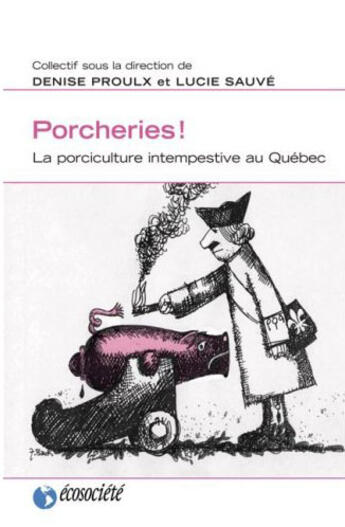 Couverture du livre « Porcheries - porciculture intempestive au quebec » de Proulx D. & Sauve L. aux éditions Ecosociete