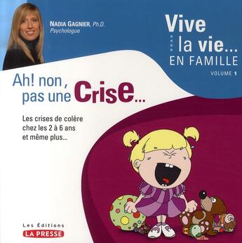 Couverture du livre « Vive la vie en famille Tome 1 ; ah ! non, pas une crise... » de Nadia Gagnier aux éditions La Presse