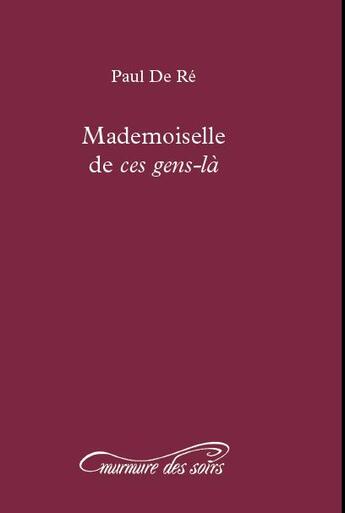 Couverture du livre « Mademoiselle de ces gens-la » de Paul De Re aux éditions Murmure Des Soirs