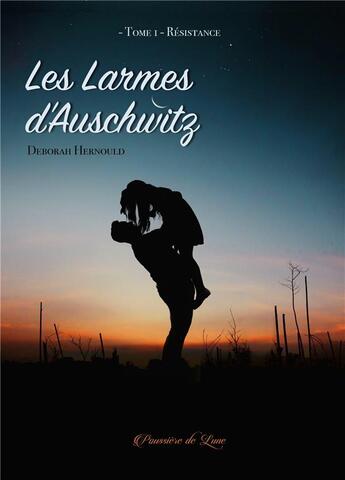 Couverture du livre « Les larmes d'Auschwitz t.1 ; résistance » de Deborah Hernould aux éditions Poussiere De Lune