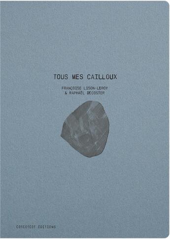 Couverture du livre « Tous mes cailloux » de Francoise Lison-Leroy aux éditions Cotcotcot