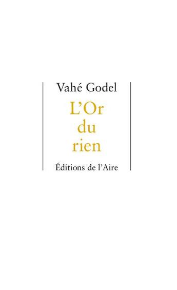 Couverture du livre « L'or du rien » de Vahe Godel aux éditions Éditions De L'aire