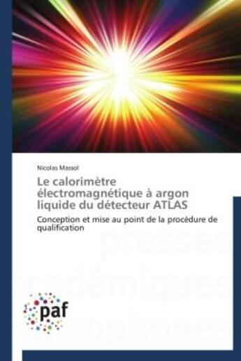 Couverture du livre « Le calorimètre électromagnétique à argon liquide du détecteur ATLAS ; conception et mise au point de la procédure de qualification » de Nicolas Massol aux éditions Presses Academiques Francophones