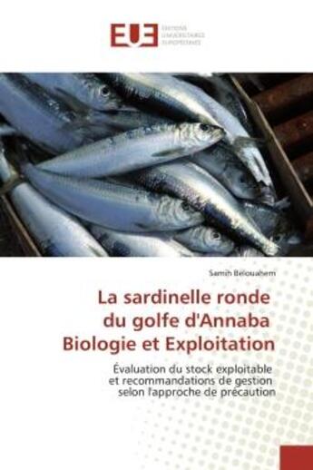 Couverture du livre « La sardinelle ronde du golfe d'annaba biologie et exploitation - evaluation du stock exploitable et » de Belouahem Samih aux éditions Editions Universitaires Europeennes