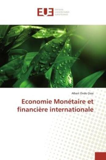 Couverture du livre « Economie Monétaire et financière internationale » de Albert Ondo Ossa aux éditions Editions Universitaires Europeennes