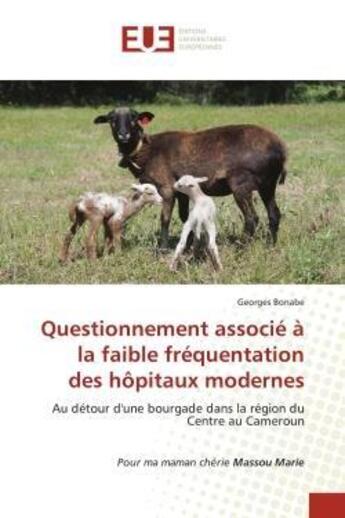 Couverture du livre « Questionnement associe a la faible frequentation des hopitaux modernes - au detour d'une bourgade da » de Bonabe Georges aux éditions Editions Universitaires Europeennes