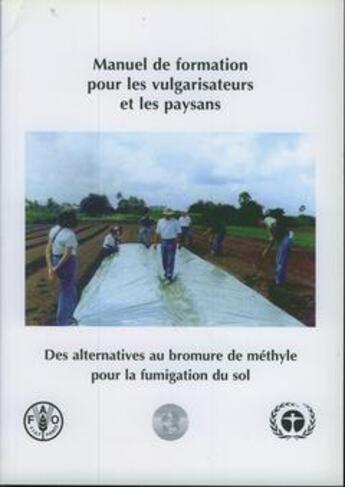 Couverture du livre « Manuel de formation pour les vulgarisateurs et les paysans : des alternatives au bromure de methyle po » de  aux éditions Fao