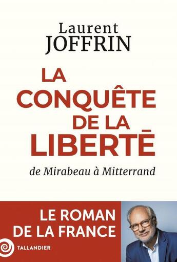 Couverture du livre « La conquête de la liberté : De Mirabeau à Mitterrand ; Le roman de la France » de Laurent Joffrin aux éditions Tallandier