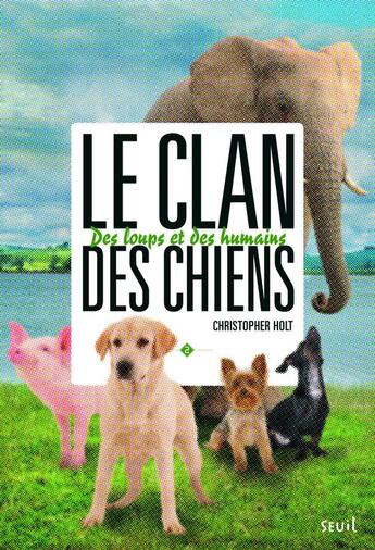 Couverture du livre « Le clan des chiens t.2 ; des loups et des humains » de Christopher Holt aux éditions Seuil Jeunesse