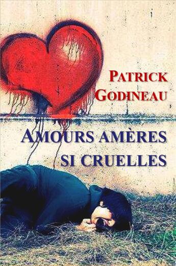 Couverture du livre « Amours amères si cruelles » de Patrick Godineau aux éditions Librinova