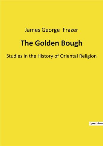 Couverture du livre « The golden bough - studies in the history of oriental religion » de James George Frazer aux éditions Culturea