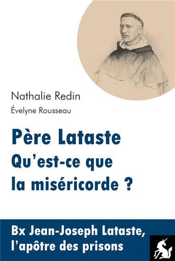 Couverture du livre « Père Lataste : qu'est-ce que la miséricorde ? » de Nathalie Redin et Evelyne Rousseau aux éditions Editions De La Licorne