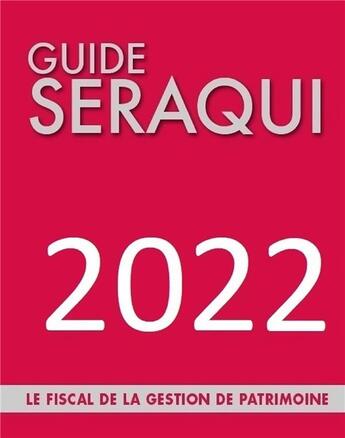 Couverture du livre « Guide Séraqui : le fiscal de la gestion de patrimoine (édition 2022) » de Julien Seraqui aux éditions Seraqui