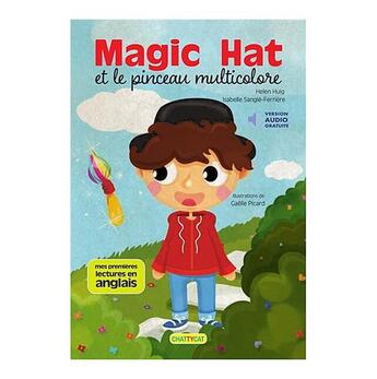 Couverture du livre « Magic hat et le pinceau multicolore » de Gaelle Picard et Isabelle Sangle-Ferriere et Helen Huig aux éditions Chattycat