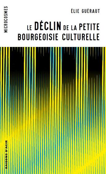 Couverture du livre « Le déclin de la petite bourgeoisie culturelle » de Elie Gueraut aux éditions Raisons D'agir