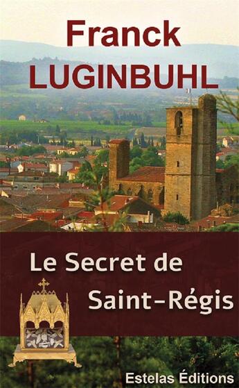 Couverture du livre « Le secret de saint regis » de Luginbuhl Franck aux éditions Estelas