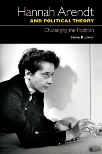 Couverture du livre « Hannah Arendt and Political Theory: Challenging the Tradition » de Buckler Steve aux éditions Edinburgh University Press