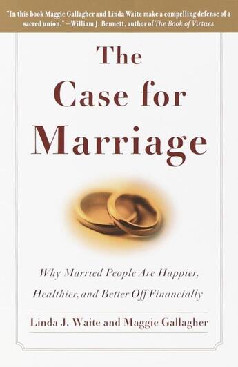 Couverture du livre « THE CASE FOR MARRIAGE - WHY MARRIED PEOPLE ARE HAPPIER, HEALTHIER AND BETTER OFF FINANCIALLY » de Linda Waite et Maggie Gallagher aux éditions Broadway Books