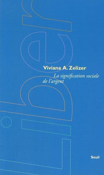 Couverture du livre « La signification sociale de l'argent » de Viviana A. Zelizer aux éditions Seuil