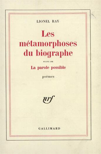 Couverture du livre « Les metamorphoses du biographe / la parole possible » de Lionel Ray aux éditions Gallimard