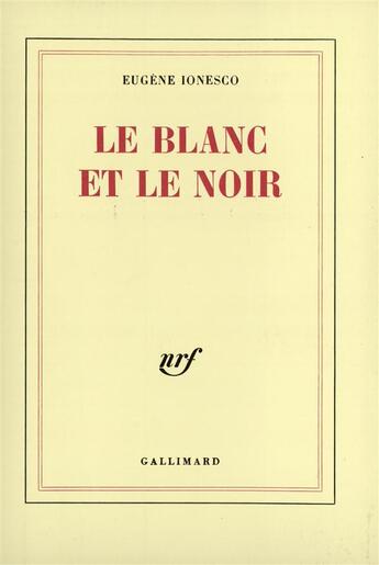 Couverture du livre « Le blanc et le noir » de Eugene Ionesco aux éditions Gallimard