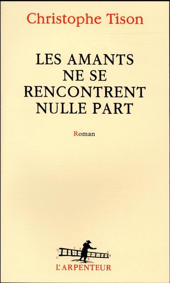 Couverture du livre « Les amants ne se rencontrent nulle part » de Christophe Tison aux éditions Gallimard