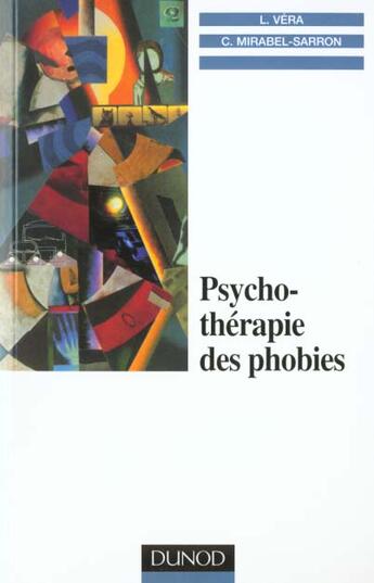 Couverture du livre « Les phobies ; approche comportementale et cognitive » de Christine Mirabel-Sarron et Luis Vera aux éditions Dunod