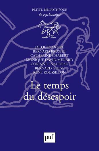 Couverture du livre « Le temps du désespoir » de Catherine Chabert et Jacques Andre et Bernard Brusset aux éditions Puf