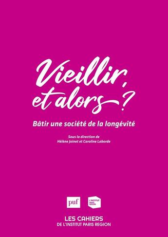 Couverture du livre « Vieillir, et alors ? - batir une societe de la longevite » de Institut Paris Regio aux éditions Puf