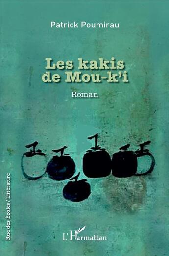 Couverture du livre « Les kakis de Mou-k'i » de Patrick Poumirau aux éditions L'harmattan