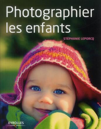 Couverture du livre « Photographier les enfants » de Stephanie Leporcq aux éditions Eyrolles