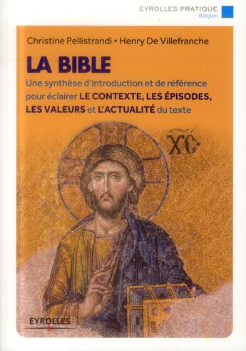 Couverture du livre « La Bible ; une synthèse d'introduction et de référence pour éclairer le contexte, les épisodes, les valeurs et l'actualité du texte » de Christine Pellistrandi et Henry De Villefranche aux éditions Eyrolles