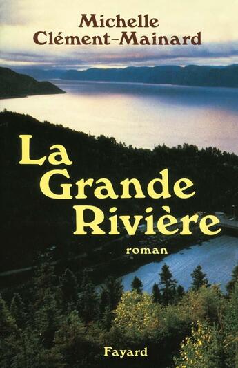 Couverture du livre « La Grande Rivière » de Michelle Clément-Mainard aux éditions Fayard