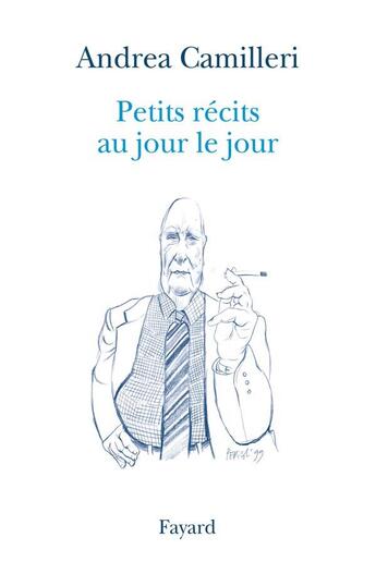 Couverture du livre « Petits récits au jour le jour » de Andrea Camilleri aux éditions Fayard