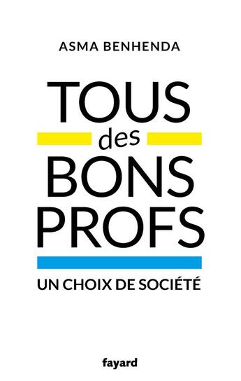 Couverture du livre « Tous des bons profs ; un choix de société » de Asma Benhenda aux éditions Fayard