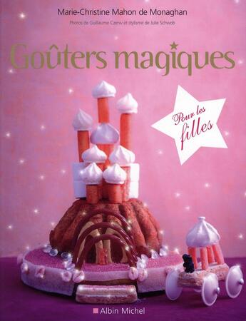 Couverture du livre « Goûters magiques pour les filles » de Julie Schwob et Guillaume Czerw et Marie-Christine Mahon De Monaghan aux éditions Albin Michel