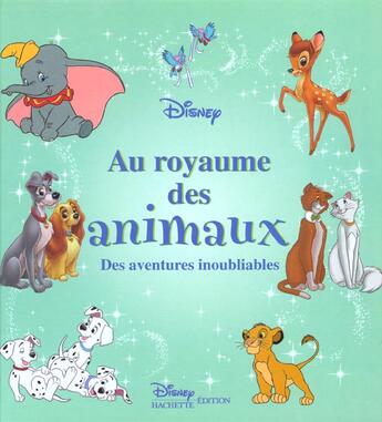 Couverture du livre « Au royaume des animaux ; des aventures inoubliables » de  aux éditions Disney Hachette