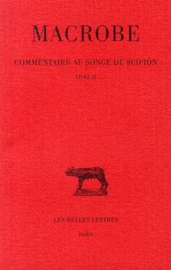 Couverture du livre « Commentaire au songe, Scipion Tome 2 ; L2 » de Macrobe aux éditions Belles Lettres