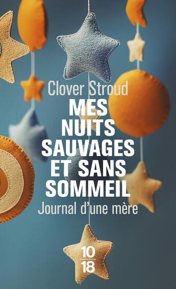 Couverture du livre « Mes nuits sauvages et sans sommeil : Journal d'une mère » de Clover Stroud aux éditions 10/18