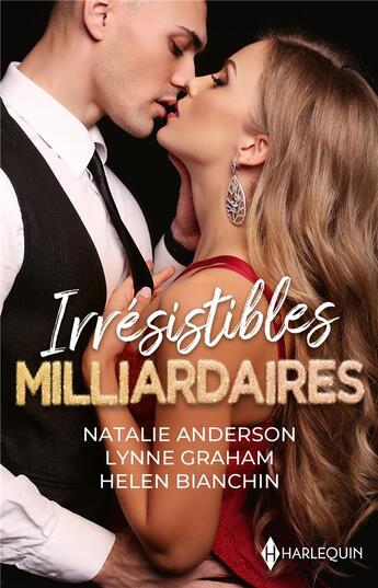 Couverture du livre « Irrésitibles milliardaires : à la merci d'Alejandro Martinez, une brûlante proposition, la vengeance d'un milliardaire » de Lynne Graham et Helen Bianchin et Natalie Anderson aux éditions Harlequin