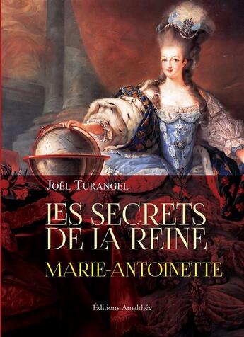 Couverture du livre « Les secrets de la reine Marie-Antoinette » de Turangel Joel aux éditions Amalthee