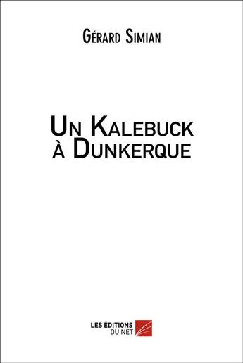 Couverture du livre « Un kalebuck à Dunkerque » de Gerard Simian aux éditions Editions Du Net