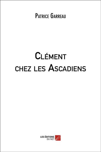 Couverture du livre « Clément chez les ascadiens » de Patrice Garreau aux éditions Editions Du Net