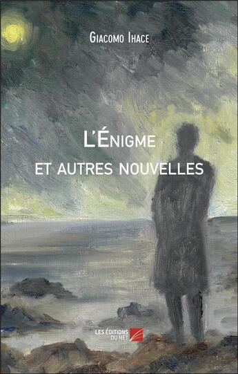 Couverture du livre « L'énigme et autres nouvelles » de Giacomo Ihace aux éditions Editions Du Net