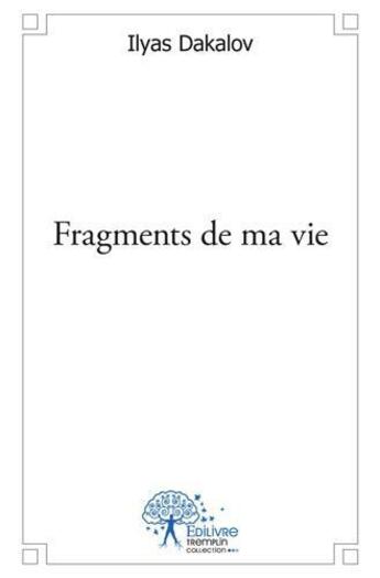 Couverture du livre « Fragments de ma vie » de Ilyas Dakalov aux éditions Edilivre